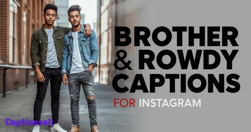 Brother Rowdy Captions For Instagram
